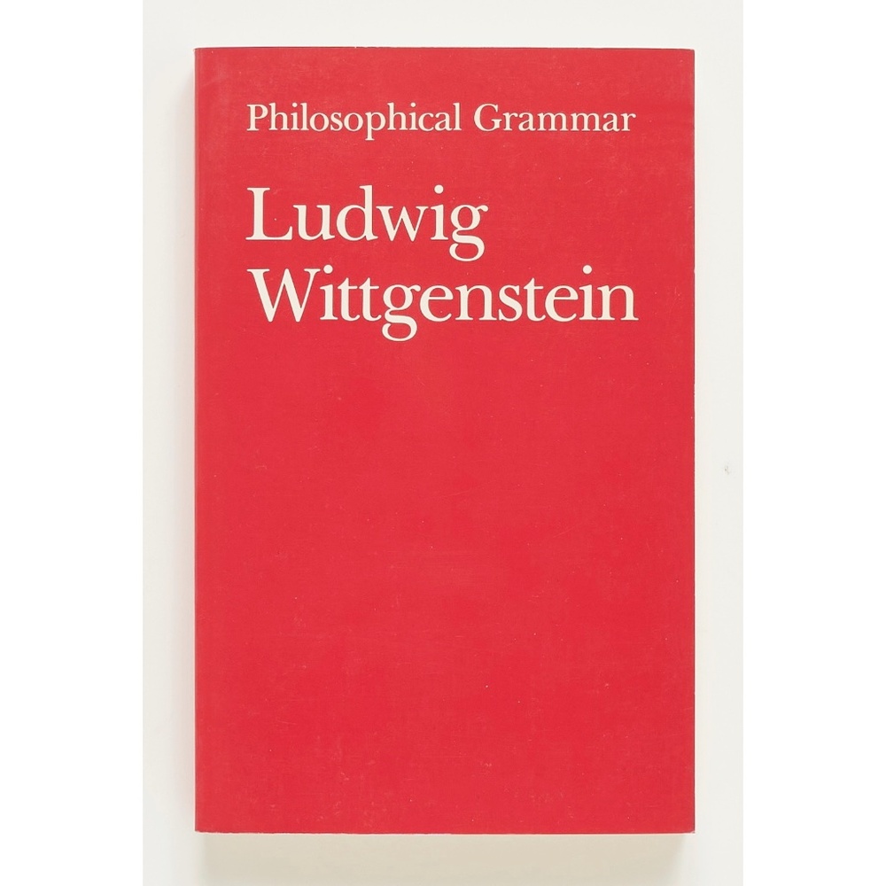 Philosophical Grammar - Ludwig Wittgenstein - California, 1984